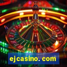 ejcasino. com